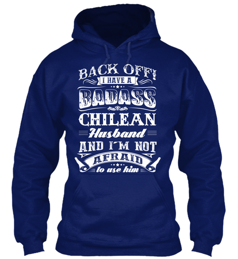Back Off I Have A Badass Chilean Husband And I'm Not Afraid To Use Him Oxford Navy Kaos Front