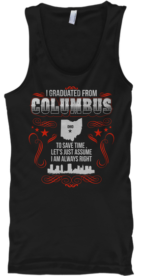 I Graduated From Columbus Ohio To Save Time, Let's Just Assume I Am Always Right Black T-Shirt Front