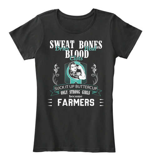 Sweat Bones Dries Heat Blood Clots Suck It Up Buttercup Only Strong Girls Become Farmers Black Camiseta Front