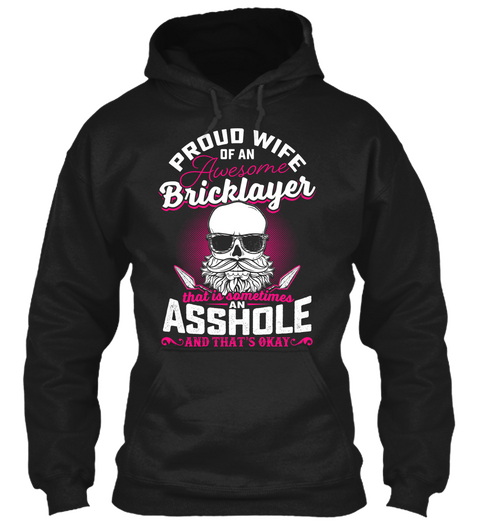 Proud Wife Of An Awesome Bricklayer That Is Sometimes An Asshole And That's Okay Black T-Shirt Front