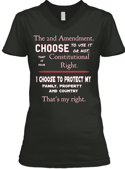 The 2nd Amendment. To Use It
Or Not. Choose Constitutional
Right. That
Is
Your I Choose To Protect My Family,... Black T-Shirt Front