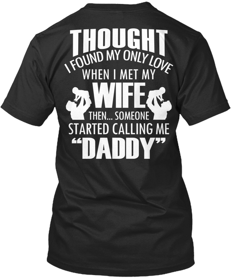  Thought I Found My Only Love When I Met My Wife Then...Someone Started Calling Me Daddy Black Camiseta Back