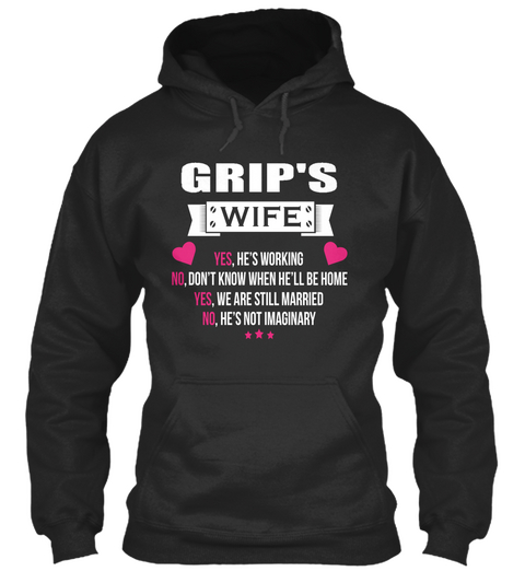 Grip's Wife Yes, He's Working No, Don't Know When He'll Be Home Yes, We Are Still Married No, He's Not Imaginary Jet Black T-Shirt Front