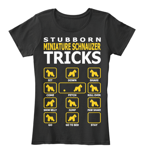 Stubborn Miniature Schnauzer Dog Tricks  Black Camiseta Front