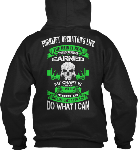  Forklift Operator's Life The Pain Is Real These Scars Were Earned My Craft Is One Of Pride And Respect This Is... Black T-Shirt Back