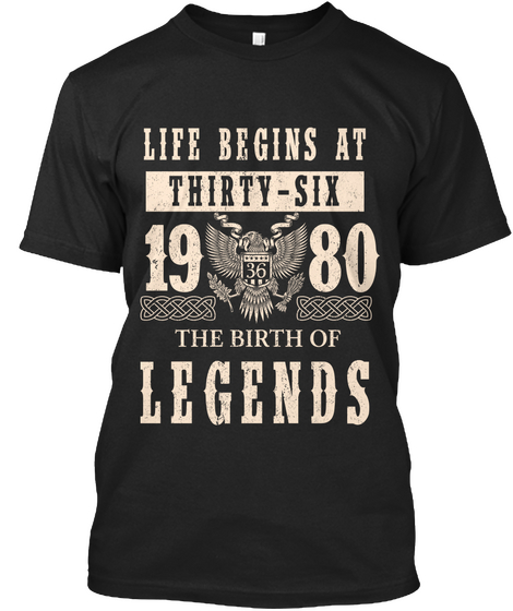 Life Begins At Thirty Six 1980 36 The Birth Of Legends Black T-Shirt Front