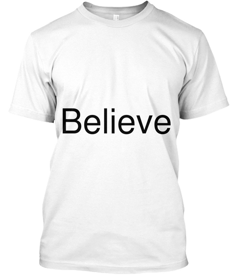 Believe White T-Shirt Front