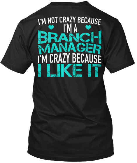 I'm Not Crazy Because I'm A Branch Manager I'm Crazy Because I Like It Black Kaos Back