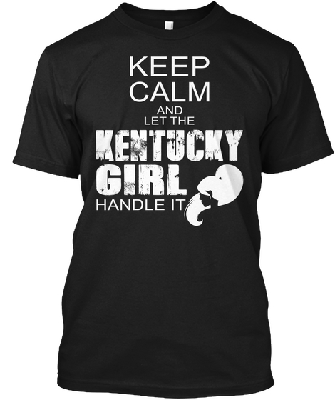 Keep Calm And Let The Kentucky Girl Handle It  Black T-Shirt Front