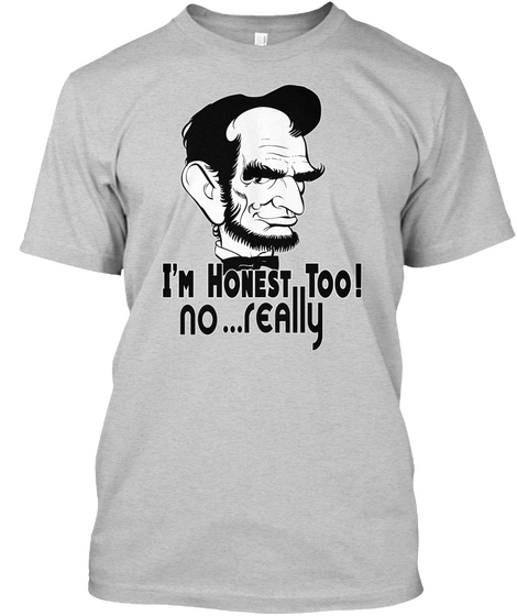 Hilarious Funny Honest Abraham "Abe" Light Steel T-Shirt Front