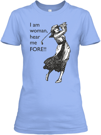 I Am Woman, Hear Me Fore!! Light Blue T-Shirt Front