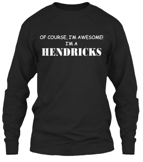 Of Course, I'm Awesome I'm A Hendricks Black T-Shirt Front