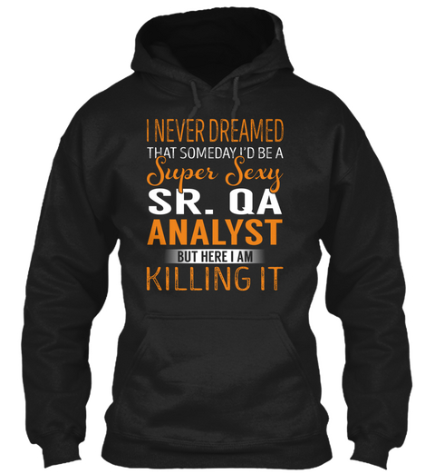 Sr. Qa Analyst   Never Dreamed Black T-Shirt Front