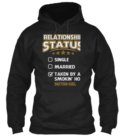 Relationship Status Single Married Taken By A Smokin' Hot British Girl Black Kaos Front