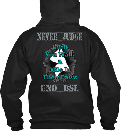 Never Judge Until You Walk A Mile In Their Paws End Bsl Black T-Shirt Back
