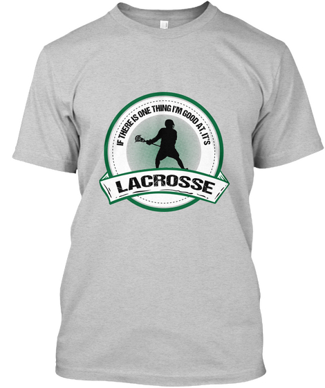 If There One Thing I'm Good At It S Lacrosse Light Steel T-Shirt Front