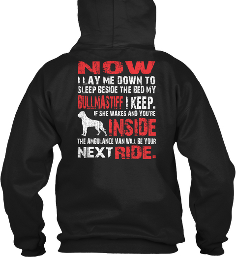 Now I Lay Me Down To Sleep Beside The Bed My Bullmastiff I Keep. If She Wakes And You're Inside The Ambulance Van... Black T-Shirt Back