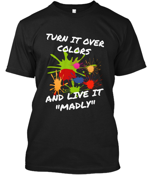 Turn It Over
Colors And Live It
"Madly" Black T-Shirt Front
