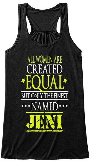 All Women Are Created Equal But Only The Finest Named Jeni Black T-Shirt Front