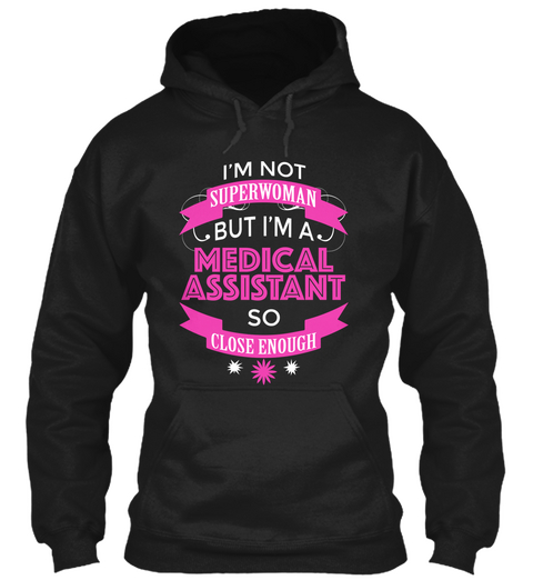 I'm Not Superwoman But I'm A Medical Assistant So Close Enough Black T-Shirt Front