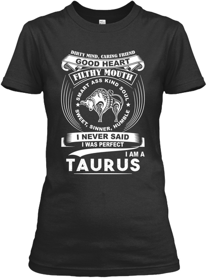 Dirty Mind, Caring Good Heart Filthy Mouth Smart Ass Kind Soul Sweet, Sinner, Humble I Never Said I Was Perfect I Am... Black T-Shirt Front