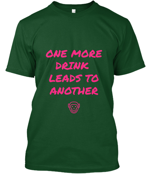 One More
Drink 
Leads To
Another Deep Forest Camiseta Front