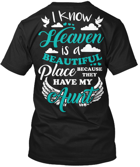 I Know Heaven Is A Beautiful Place Because They Have My Aunt Black T-Shirt Back