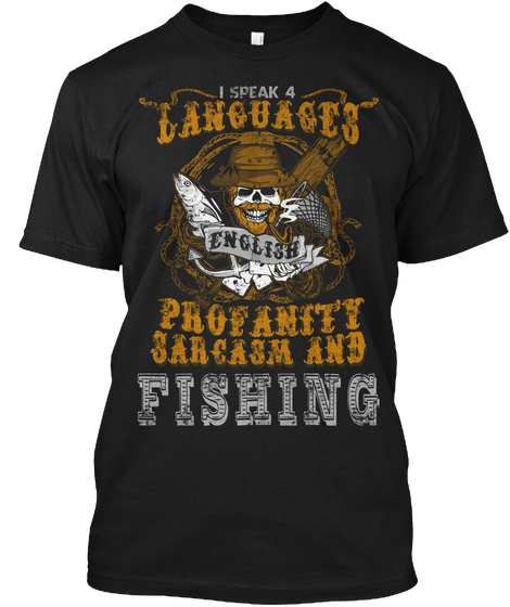 I Speak 4 Languages English Profanity Sarcasm And Fishing Black Camiseta Front