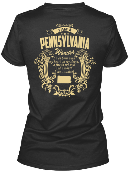 I Am A Pennsylvania Woman I Was Born With My Heart On My Sleeve, A Fire In My Soul And A Mouth I Can't Control  Black T-Shirt Back