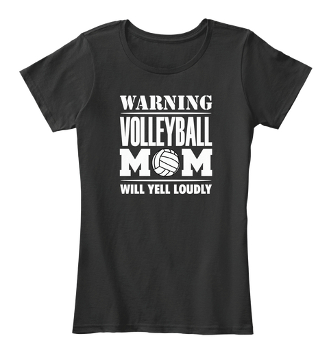 Warning Volleyball Mom Will Yell Loudly Black T-Shirt Front