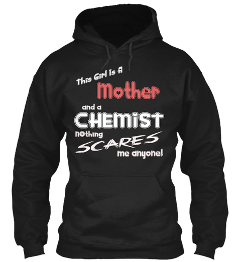 This Girl A Mother And A Chemist Nothing Scares Me Anyone! Black áo T-Shirt Front