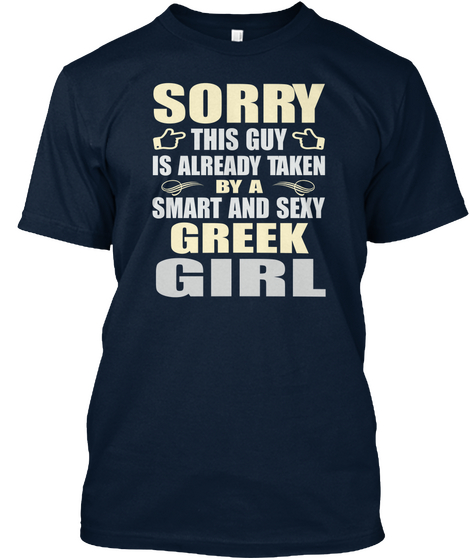 Sorry This Guy Is Already Taken By A Smart And Sexy Greek Girl New Navy T-Shirt Front