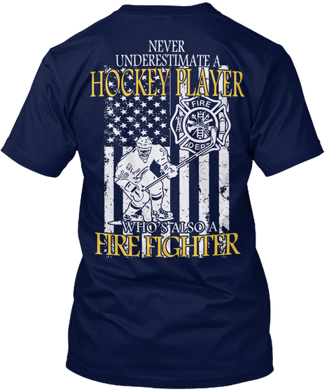 Never Underestimate A Hockey Player Who's Also A Fire Fighter Navy T-Shirt Back