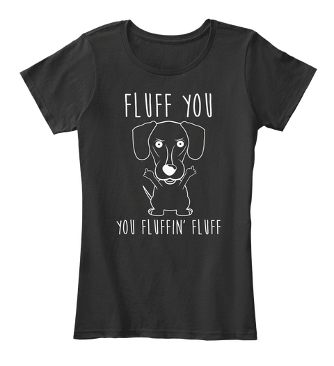 Fluff You You Fluffin Fluff Black T-Shirt Front