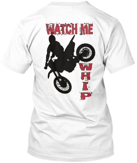  Watch Me Whip White T-Shirt Back