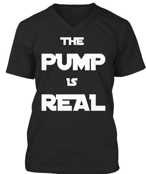 The Pump Is  Real Black Camiseta Front