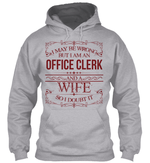 I May Be Wrong But I Am An Office Clerk And A Wife So I Doubt It Sport Grey T-Shirt Front