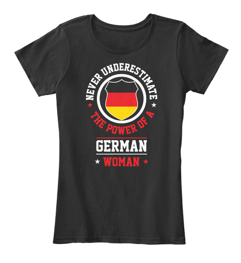 Never Underestimate The The Power Of A German Woman Black T-Shirt Front