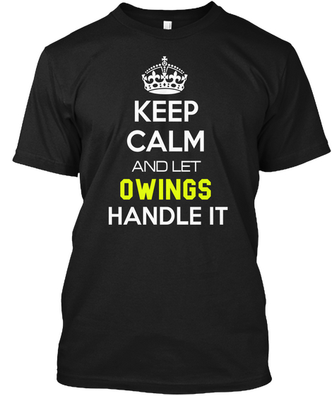 Keep Calm And Let Owings Handle It Black T-Shirt Front