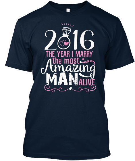 2016 The Year I Marry The Most Amazing Man Alive New Navy Camiseta Front