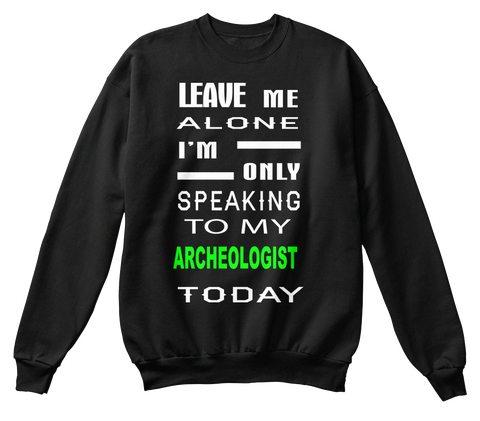 Leave Me Alone I'm Only Speaking To My Archeologist Today Black Camiseta Front
