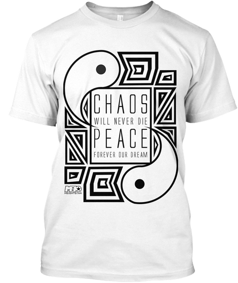 Chaos Will Never Die Peace  Forever Our Dream Mbo White T-Shirt Front