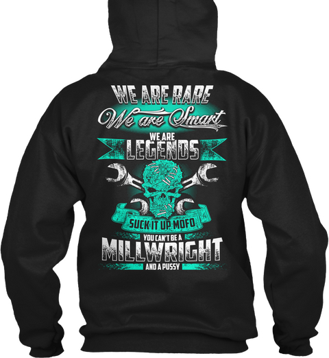 We Are Rare We Are Smart We Are Legends Suck It Up Mofo You Can't Be A Millwright And A Pussy Black Camiseta Back