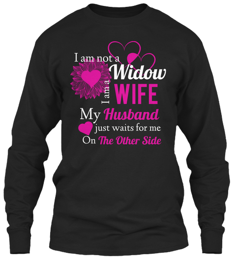 I Am Not A Widow I Am A Wife My Husband Just Waits For Me On The Other Side  Black áo T-Shirt Front
