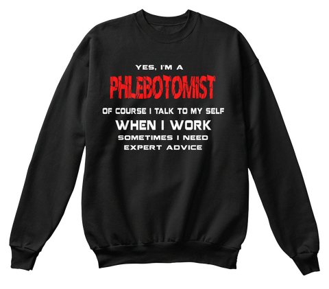 Yes, I'm A Phlebotomist Of Course I Talk To My Self When I Work Sometimes I Need Expert Advice Black Maglietta Front