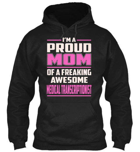Medical Transcriptionist   Proud Mom Black T-Shirt Front