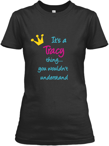 It's A  Tracy Thing....
You Wouldn't 
Understand Black T-Shirt Front