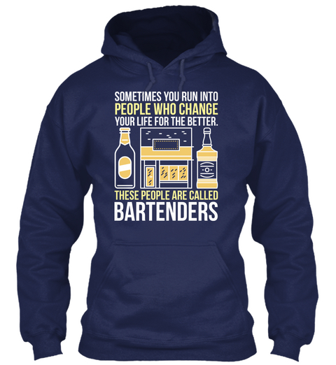 Something You Run Into People Who  Change Your Life For The Better Thes People Are Called Bartenders Navy Kaos Front