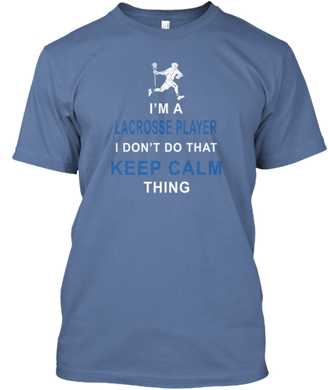 I'm A Lacrosse Player I Don't Do That Keep Calm Thing Denim Blue Camiseta Front