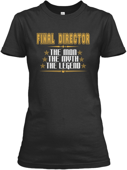 Final  Director The Man The Myth The Legend Black T-Shirt Front